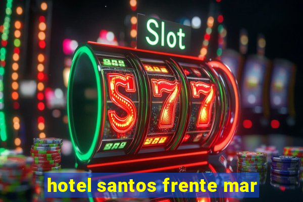 hotel santos frente mar